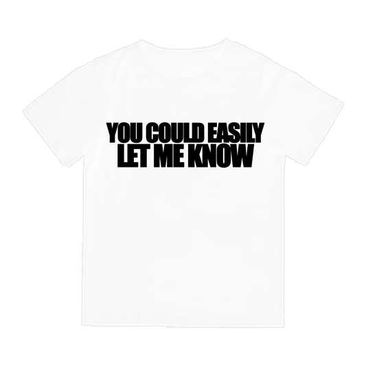LET ME KNOW TEE - WHITE